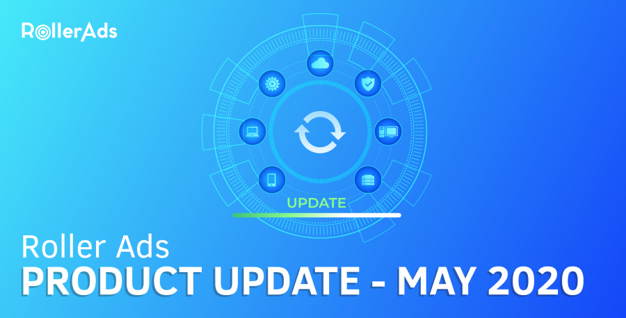 ROLLER ADS PRODUCT UPDATE - MAY 2020