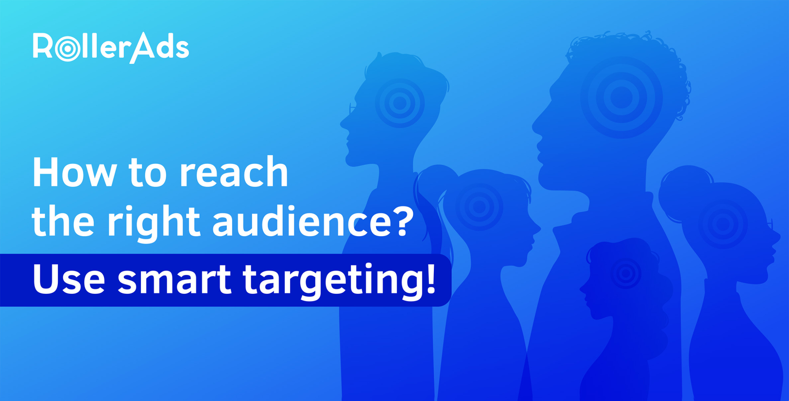 How to Reach the Right Audience? Use Smart Targeting! - RollerAds Blog