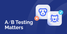 A/B TESTING: WHY, WHAT AND HOW